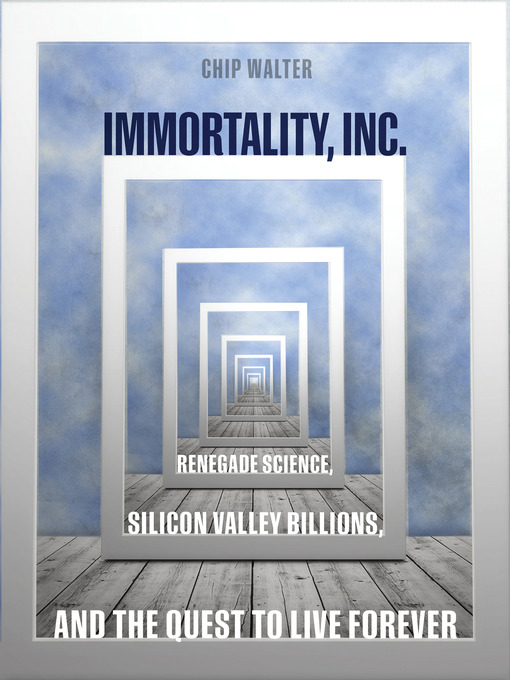 Title details for Immortality, Inc. by Chip Walter - Available